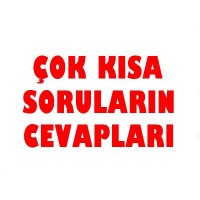 ÇOK KISA SORULARIN CEVAPLARI