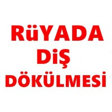 Rüyada Dişlerin Dökülmesi Yerinden Çıkması